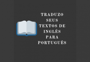 Eu vou traduzir seus textos de Inglês para Português.