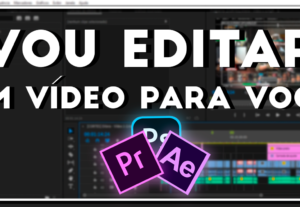 Eu vou editar um vídeo para você