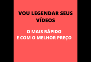 Eu vou Legendar Seus Vídeos Perfeitamente