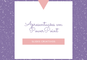 Eu vou criar apresentações em PowerPoint incríveis