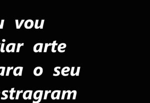 Eu vou criar arte para seu instagram