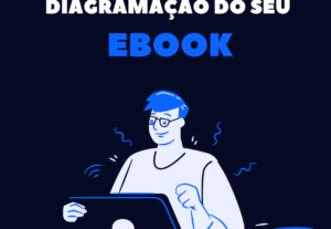 Eu vou fazer a diagramação do seu ebook
