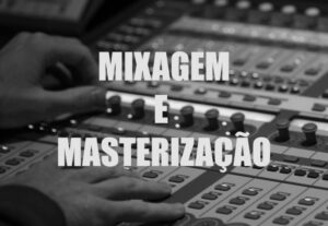 Eu vou Mixar e Masterizar sua musica