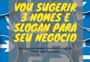Eu vou sugerir 3 nomes e slogan para seu negócio