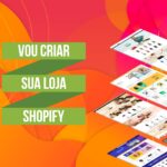 Eu vou criar sua Loja Shopify