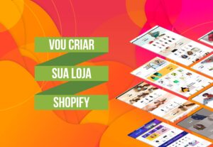 Eu vou criar sua Loja Shopify