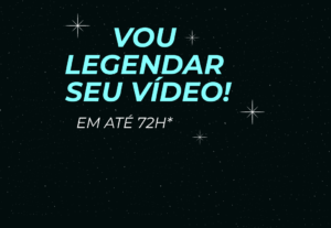 Eu vou legendar seu vídeo em até 72h