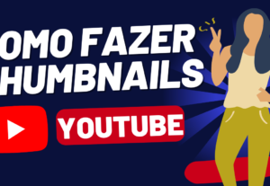 Eu vou Fazer Thumbnails para os seus Vídeos do YouTube