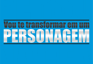 Eu vou transformar você no personagem que pedir