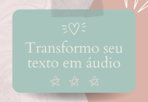 Eu vou fazer seu texto virar áudio