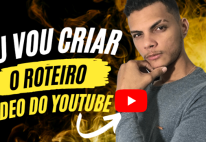 Eu vou criar o roteiro para seu video do youtube.