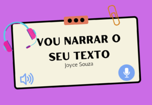 Eu vou narrar seu texto, anúncio, etc