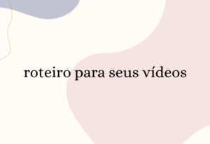 Eu vou fazer um roteiro para seus videos