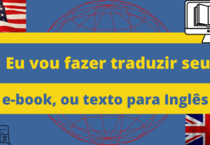 Eu vou traduzir seu e-book/texto para Inglês ou Português