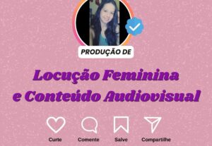 Eu vou produzir a locução feminina que você precisa