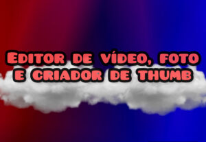 Eu vou editar foto, vídeo, criar thumbs.