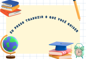 Eu vou traduzir o que você quiser