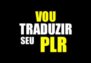 Eu vou Traduzir o seu PLR