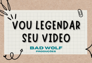 Eu vou Legendar o seu vídeo
