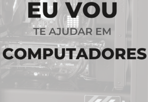Eu vou montar o seu computador virtualmente.
