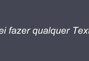 Eu vou fazer qualquer texto que você me pedir