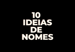 Eu vou Criar 10 ideias de nomes para o seu negócio