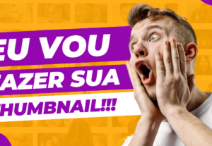 Eu vou fazer sua thumbnail para o YouTube.