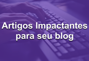 Eu vou Criar artigos de 700 palavras para seu blog