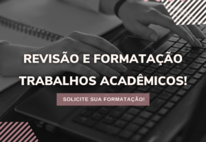 Eu vou formatar o seu trabalho acadêmico nas normas da abnt