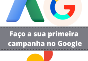 Eu vou fazer a sua primeira campanha no google ads.