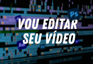 Eu vou editar seu vídeo de maneira profissional