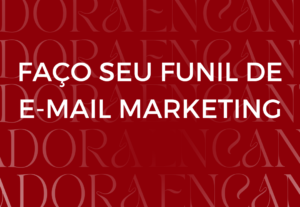 Eu vou fazer seu funil de e-mail marketing