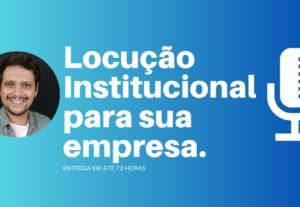 Eu vou fazer uma locução para sua empresa/serviço.