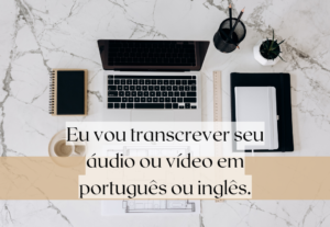 Eu vou transcrever seu áudio ou vídeo em português ou inglês...