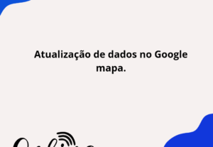 Eu vou atualizar dados da sua empresa no Google maps.