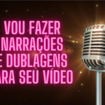 Eu vou fazer locução, narração ou dublar pra você