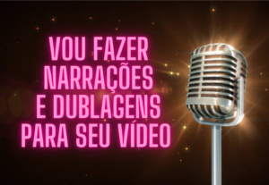 Eu vou fazer locução, narração ou dublar pra você