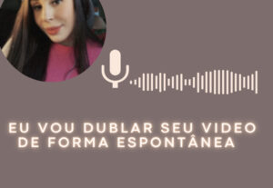 Eu vou gravar um áudio dublando o seu vídeo
