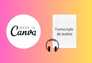 Eu vou transcrever áudios e fazer artes no canva.