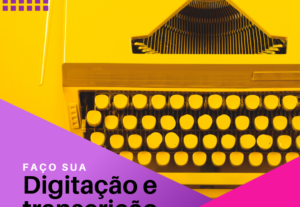 Eu vou digitar seus textos e fazer transcrições.