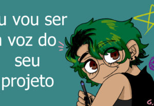 Eu vou ser a voz do seu projeto
