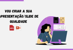 Eu vou criar sua apresentação/slide de qualidade