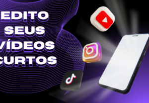 Eu vou editar reels/tik toks/shorts para você
