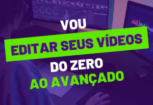 Eu vou editar seus vídeos e deixar ele incrível