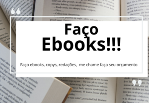 Eu vou fazer ebooks para você da sua escolha.