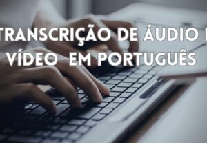 Eu vou transcrever seus áudios e vídeos em texto
