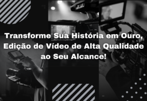 Eu vou editar seu vídeo com a mais alta qualidade e rapidez.