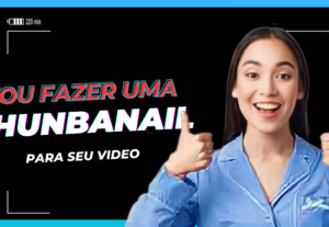 Eu vou Fazer uma thunbanail para seu video