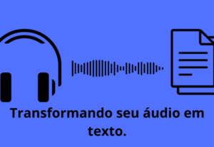 Eu vou Transformar seu áudio em texto.