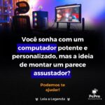 Eu vou montar um computador do jeito que você quiser